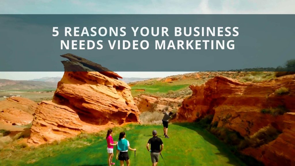 5 Reasons Your Business Needs Video Marketing