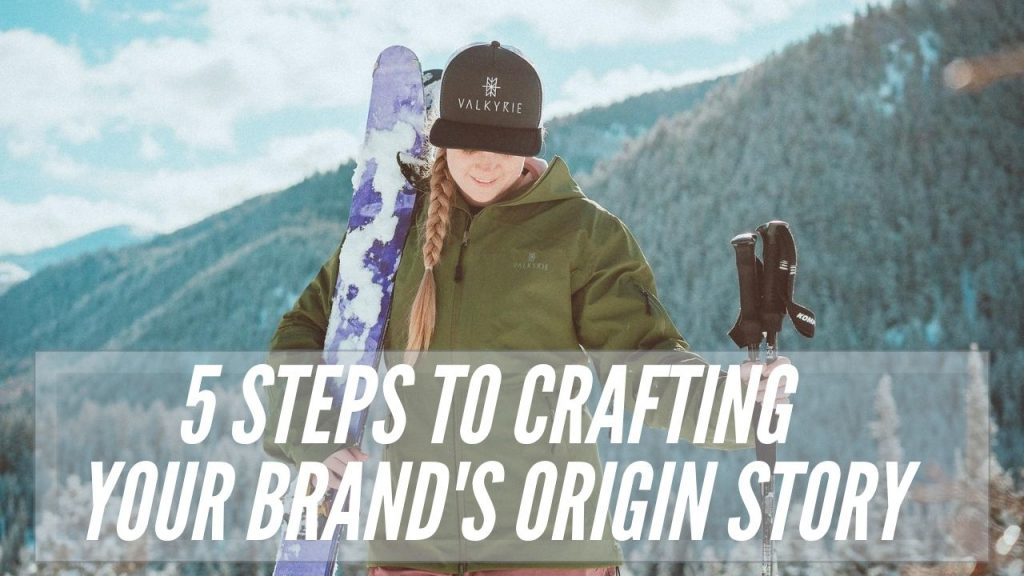 5 Steps to Crafting Your Brand's Origin Story